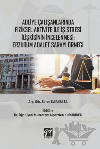 Adliye Çalışanlarında Fiziksel Aktivite ile İş Stresi İlişkisinin İncelenmesi: Erzurum Adalet Sarayı Örneği – Burak Karababa – Gazi Kitabevi kitap kapağı