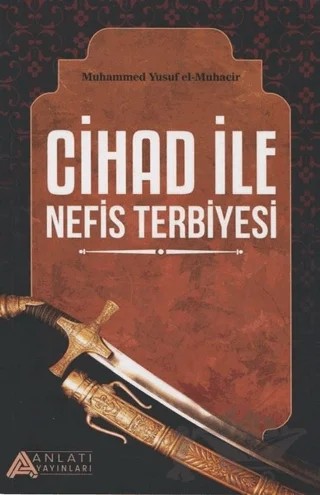 Cihad ile Nefis Terbiyesi – Muhammed Yusuf el-Muhacir – Anlatı Yayınları kitap kapağı
