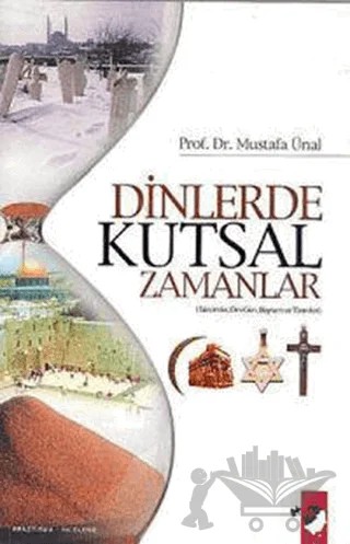 Dinlerde Kutsal Zamanlar – Mustafa Ünal – IQ Kültür Sanat Yayıncılık kitap kapağı