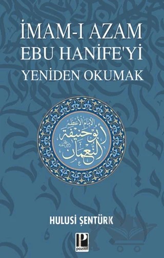 İmam-ı Azam Ebu Hanife’yi Yeniden Okumak – Hulusi Şentürk – Pozitif Yayınları kitap kapağı