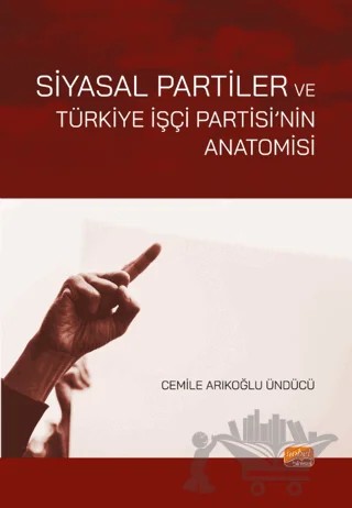 Siyasal Partiler ve Türkiye İşçi Partisi’nin Anatomisi – Cemile Arıkoğlu-Ündücü – Nobel Bilimsel Eserler kitap kapağı