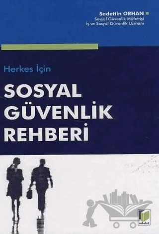 Herkes için Sosyal Güvenlik Rehberi – Sadettin Orhan – Adalet Yayınevi kitap kapağı