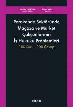 Perakende Sektöründe Mağaza ve Market Çalışanlarının İş Hukuku Problemleri 100 Soru – 100 Cevap – İbrahim Halil Şua, Bilge Çarpıcı – Seçkin Yayıncılık kitap kapağı