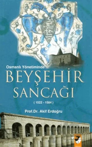 Osmanlı Yönetiminde Beyşehir Sancağı – M. Akif Erdoğru – IQ Kültür Sanat Yayıncılık kitap kapağı