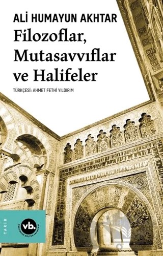 Filozoflar, Mutasavvıflar ve Halifeler – Ali Humayun Akhtar – Vakıfbank Kültür Yayınları kitap kapağı