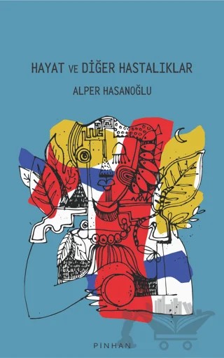 Hayat Ve Diğer Hastalıklar – Alper Hasanoğlu – Pinhan Yayıncılık kitap kapağı