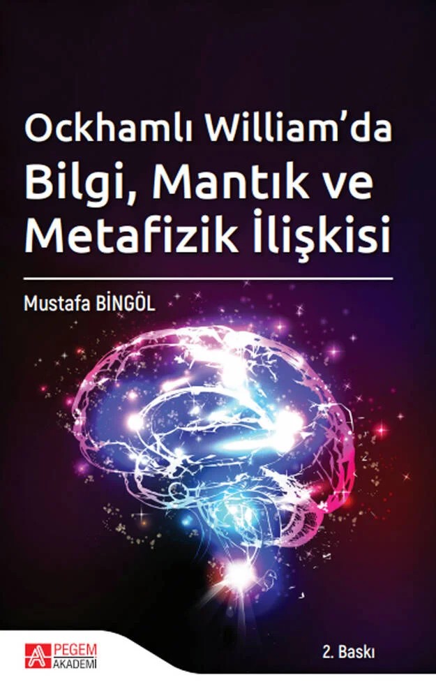 Ockhamlı William’da Bilgi, Mantık ve Metafizik İlişkisi – Mustafa Bingöl – Pegem Akademi Yayıncılık kitap kapağı