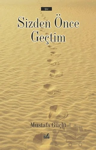 Sizden Önce Geçtim – Mustafa Güçlü – İzan Yayıncılık kitap kapağı