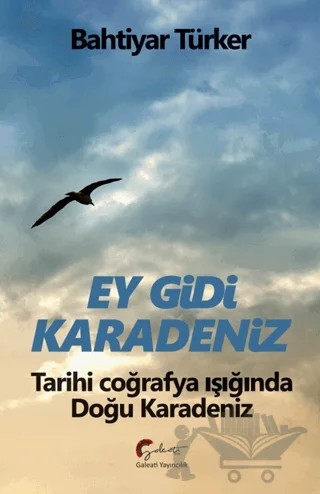 Ey Gidi Karadeniz – Bahtiyar Türker – Galeati Yayıncılık kitap kapağı