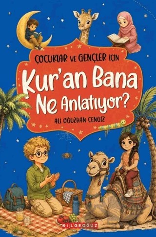 Çocuklar ve Gençler İçin Kur'an Bana Ne Anlatıyor? – Ali Oğuzhan Cengiz – Bilgeoğuz Yayınları kitap kapağı