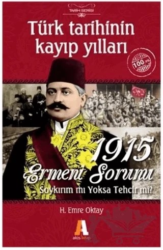 Türk Tarihinin Kayıp Yılları - 1915 Ermeni Sorunu – H. Emre Oktay – Akis Kitap kitap kapağı