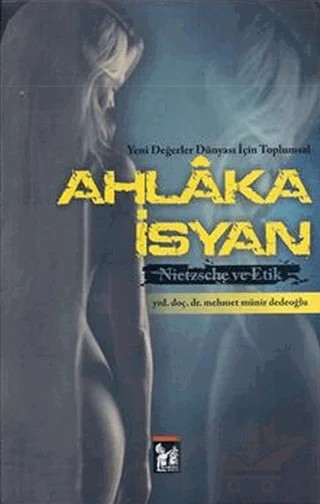 Ahlaka İsyan Nietzsche ve Etik – Mehmet Münir Dedeoğlu – Altın Post Yayıncılık kitap kapağı