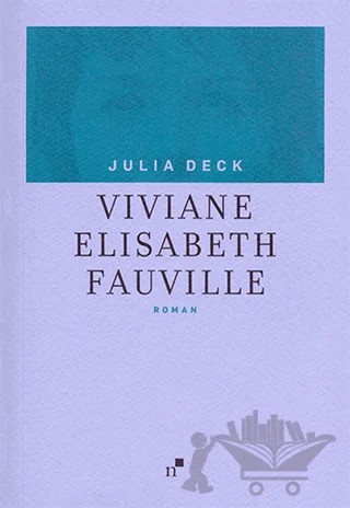 Viviane Elisabeth Fauville – Julia Deck – Norgunk Yayıncılık kitap kapağı