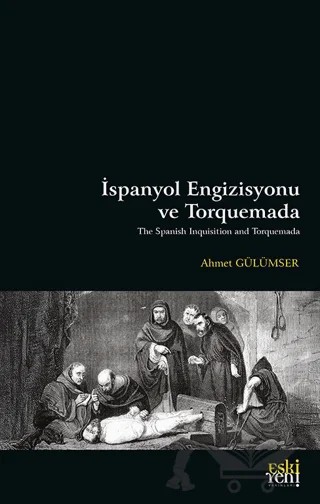 İspanyol Engizisyonu ve Torquemada – Ahmet Gülümser – Eski Yeni Yayınları kitap kapağı