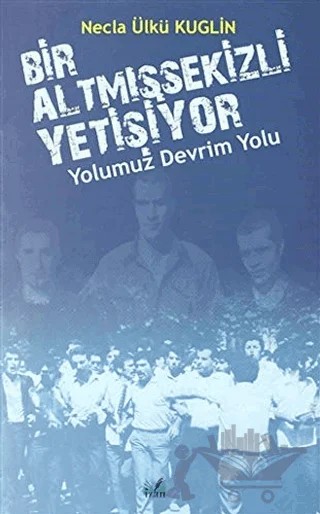 Yolumuz Devrim Yolu - Bir Altmışsekizli Yetişiyor – Necla Ülkü Kuglin – İzan Yayıncılık kitap kapağı