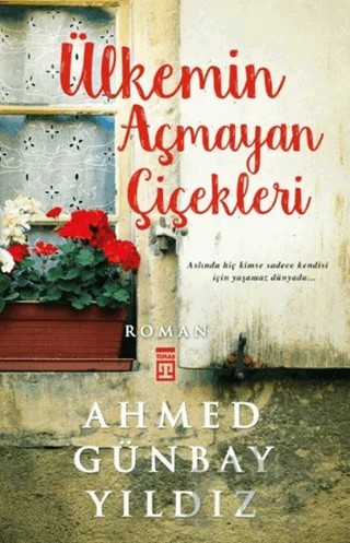 Ülkemin Açmayan Çiçekleri – Ahmed Günbay Yıldız – Timaş Yayınları kitap kapağı