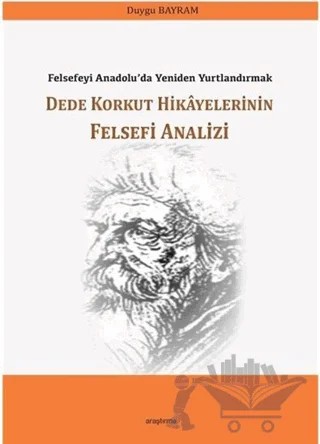 Dede Korkut Hikayelerinin Felsefi Analizi – Duygu Bayram – Araştırma Yayınları kitap kapağı