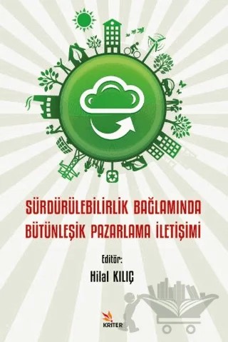 Sürdürülebilirlik Bağlamında Bütünleşik Pazarlama İletişimi – Hilal Kılıç – Kriter Yayınları kitap kapağı