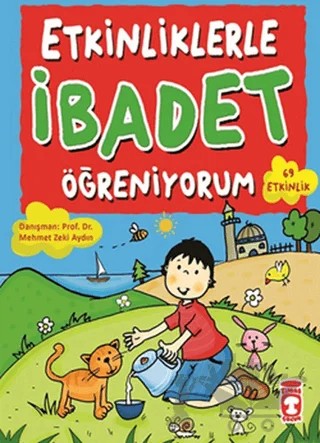 Etkinliklerle İbadet Öğreniyorum – Ezel Yılmaz, Necla Saydam, Nuray Türkyılmaz Catic, Saadet Karacagöz Uzun, Vahide Ulusoy Gökçek – Timaş Çocuk kitap kapağı