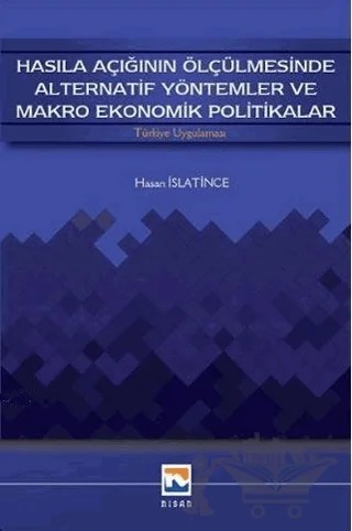 Hasıla Açığının Ölçülmesinde Alternatif Yöntemler ve Makro Ekonomik Politikalar – Hasan Islatince – Nisan Kitabevi kitap kapağı