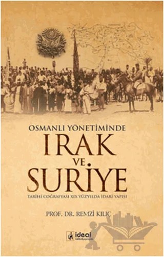 Osmanlı Yönetiminde Irak ve Suriye – Remzi Kılıç – İdeal Kültür Yayıncılık kitap kapağı