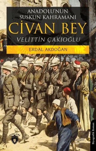 Anadolu’nun Suskun Kahramanı Civan Bey – Erdal Akdoğan – Dorlion Yayınları kitap kapağı