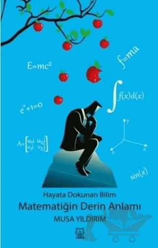 Hayata Dokunan Bilim -Matematiğin Derin Anlamı – Musa Yıldırım – Luna Yayınları kitap kapağı