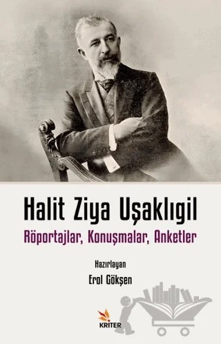 Halit Ziya Uşaklıgil Röportajlar, Konuşmalar, Anketler – Halit Ziya Uşaklıgil – Kriter Yayınları kitap kapağı