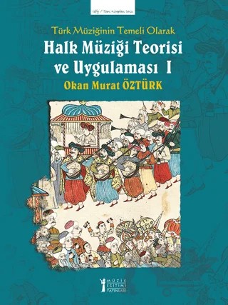 Türk Müziğinin Temeli Olarak Halk Müziği Teorisi Ve Uygulaması 1 – Okan Murat Öztürk – Müzik Eğitimi Yayınları kitap kapağı