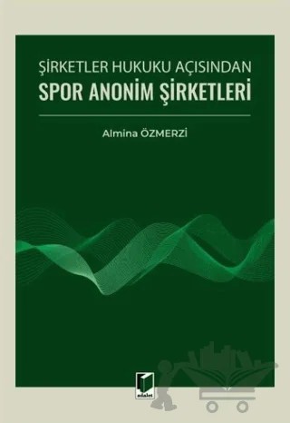 Şirketler Hukuku Açısından Spor Anonim Şirketleri – Almina Özmerzi – Adalet Yayınevi kitap kapağı