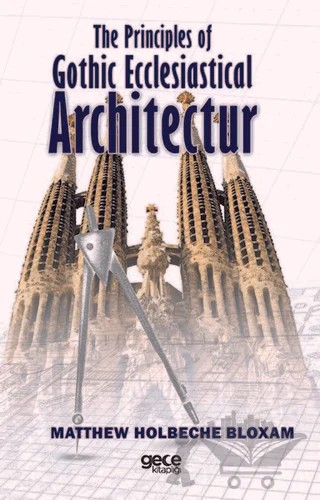 The Principles of Gothic Ecclesiastical Architectur – Matthew Holbeche Bloxam – Gece Kitaplığı kitap kapağı