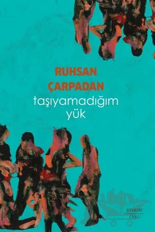 Taşıyamadığım Yük – Ruhsan Çarpadan – Everest Yayınları kitap kapağı