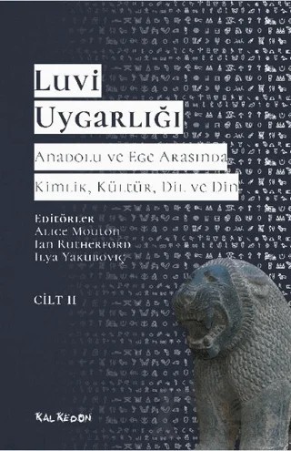 Luvi Uygarlığı - Anadolu ve Ege Arasında Kimlik, Kültür, Dil ve Din (Cilt 2) – Alice Mouton, Ian Rutherford, İlya Yakuboviç – Kalkedon Yayıncılık kitap kapağı