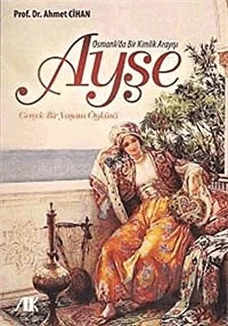 Osmanlı’da Bir Kimlik Arayışı Ayşe – Ahmet Cihan – Akademik Kitaplar kitap kapağı