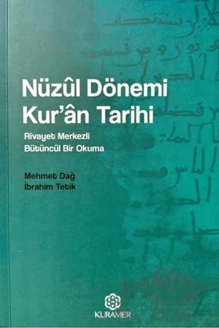 Nüzul Dönemi Kuran Tarihi Rivayet Merkezli Bütüncül Bir Okuma – Mehmet Dağ, İbrahim Tetik – Kuramer Yayınları kitap kapağı