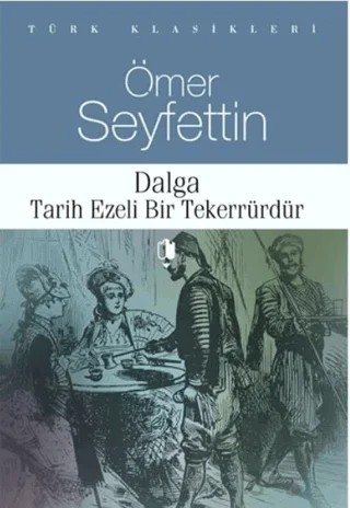 Dalga Tarih Ezeli Bir Tekerrürdür – Ömer Seyfettin – Kurgan Edebiyat kitap kapağı