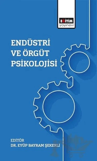 Endüstri Ve Örgüt Psikolojisi – Eyüp Bayram Şekerli – Eğitim Yayınevi - Bilimsel Eserler kitap kapağı