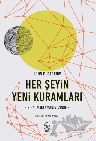 Her Şeyin Yeni Kuramları - Nihai Açıklamanın İzinde – John D. Barrow – Ginko Kitap kitap kapağı
