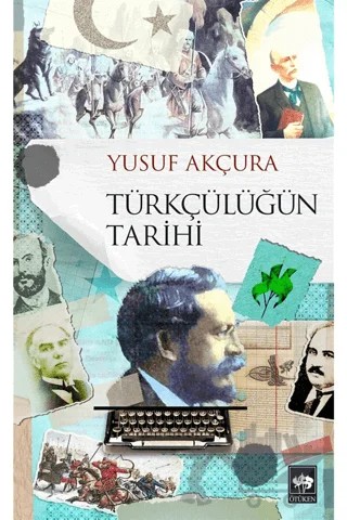 Türkçülüğün Tarihi – Yusuf Akçura – Ötüken Neşriyat kitap kapağı