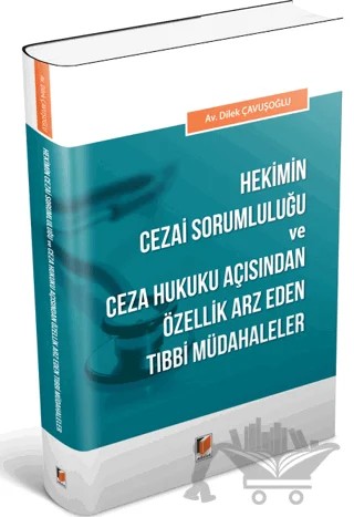 Hekimin Cezai Sorumluluğu ve Ceza Hukuku Açısından Özellik Arz Eden Tıbbi Müdahaleler – Dilek Çavuşoğlu – Adalet Yayınevi kitap kapağı
