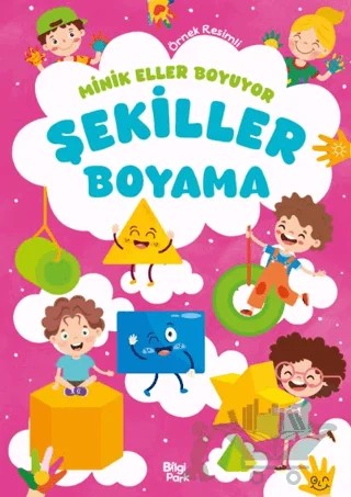 Minik Eller Boyuyor – Şekiller Boyama Kitabı – Bilge Yorulmaz – Bilgi Park kitap kapağı