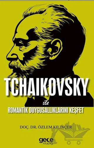 Tchaıkovsky ile Romantik Duygusallıklarını Keşfet – Özlem Kılınçer – Gece Kitaplığı kitap kapağı