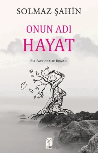 Onun Adı Hayat – Solmaz Şahin – Feniks Yayınları kitap kapağı