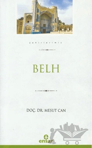 Şehirlerimiz – Belh – Mesut Can – Ensar Neşriyat kitap kapağı