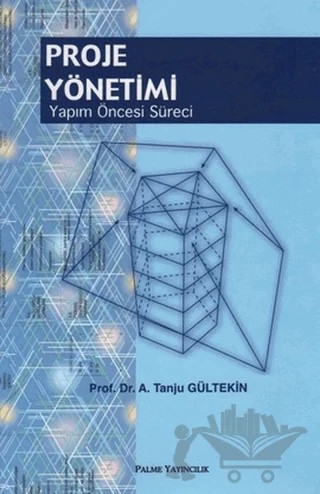 Proje Yönetimi Yapım Öncesi Süreci – A. Tanju Gültekin – Palme Yayıncılık kitap kapağı