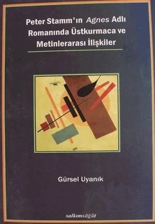 Peter Stamm'ın Agnes Adlı Romanında Üstkurmaca ve Metinlerarası İlişkiler – Gürsel Uyanık – Salkımsöğüt Yayınları kitap kapağı