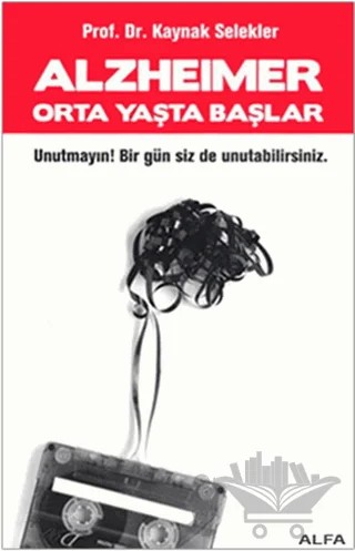 Alzheimer Orta Yaşta Başlar – Kaynak Selekler – Alfa Yayınları kitap kapağı