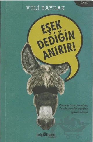 Eşek Dediğin Anırır! – Veli Bayrak – Telgrafhane Yayınları kitap kapağı