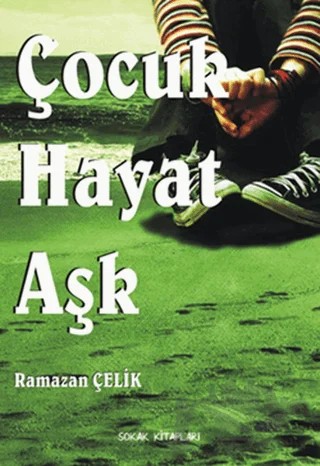 Çocuk, Hayat, Aşk – Ramazan Çelik – Sokak Kitapları Yayınları kitap kapağı