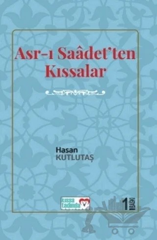 Asr-ı Saadet'ten Kıssalar – Hasan Kutlutaş – Kıssa Tadında Yayınları kitap kapağı